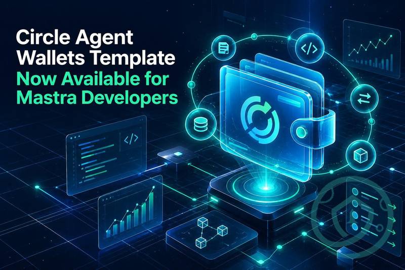 Mastra 开发者现可使用 Circle Agent 钱包模板